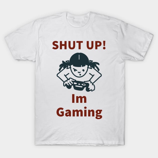 Shut up! /gaming meme #1 T-Shirt by GAMINGQUOTES